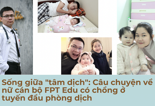 Sống giữa "tâm dịch": Câu chuyện về nữ cán bộ FPT Edu có chồng ở tuyến đầu phòng dịch